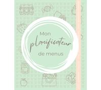 Mon planificateur de menus hebdomadaire Grand Format à compléter: Organise ta semaine de repas et fais ta liste de courses - Gagne du temps devant tes ... et à manger ! (Mon quotidien organisé)