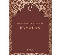 Mon Planificateur de Ramadan 2026: Cahier à remplir pour Suivre Vos Objectifs durant ce mois sacré (Prières, Doua, Lecture du Coran, Réflexions, Dhikr, Plan de Repas)