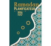 Mon Planificateur de Ramadan 2026: Optimisez chaque jour du Ramadan 1447H (2026) grâce à ce Journal d’organisation spirituelle pour suivre la prière, le Coran et les objectifs du mois sacré
