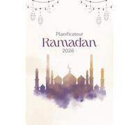 Mon Planificateur Ramadan 2026 - Organisation spirituelle & quotidienne pour femmes musulmanes: Planification quotidienne, suivi des prières, intentions, gratitude et réflexions spirituelles