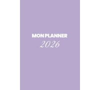 Mon planner 2026: Agenda Journalier 2026 - Motivation & Organisation au Féminin - 1 page par jour pour planifier, noter, te motiver et cultiver ta ... pensées positives et phrases inspirantes