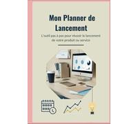 Mon planner de lancement: L’outil pas à pas pour réussir le lancement de votre produit ou service