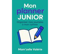 Mon planner Junior : organiser mes journées avec confiance et autonomie: Carnet d’organisation quotidien et hebdomadaire - 90 jours pour développer les bonnes habitudes