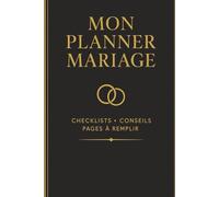 Mon planner Mariage: Conseils pratiques, checklists, budget, invités, rétroplanning et souvenirs à remplir