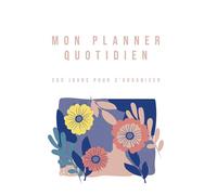 Mon Planner Quotidien : 365 jours pour s'organiser (Non daté): Agenda Journalier & Mensuel, Suivi d'Habitudes (Habit Tracker), Gratitude, Hydratation et Objectifs. Format 6x9 pouces.