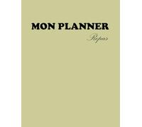 Mon PLANNER REPAS :: Organisez vos Menus de la Semaine et Maîtrisez votre Budget Courses | Avec Liste de Courses Intégrée | Carnet de Cuisine Non Daté