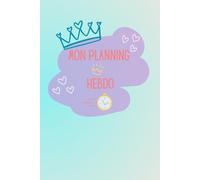 Mon planning Hebdo coloré: Carnet hebdomadaire à remplir pour rester organiser et girly