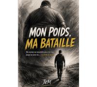 Mon poids, ma bataille: Ma norme ne ressemble pas à la vôtre… jusqu’au jour où j’ai frôlé la mort