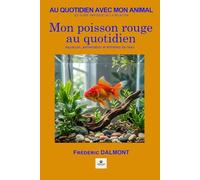 Mon poisson rouge au quotidien: Aquarium, alimentation et entretien de l'eau (Au quotidien avec mon animal)