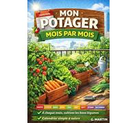 Mon potager mois par mois - Le Guide simple pour cultiver toute l'année: Pour réussir son potager sur balcon ou petit jardin, mois après mois