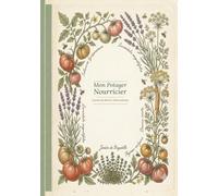 Mon Potager Nourricier: Carnet de Bord de Jardinage à Compléter | Suivi des Semis, Récoltes et Permaculture | 35 Fiches de Culture Détaillées, ... | Format 17x25cm, Style Herbier Vintage
