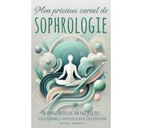 Mon précieux carnet de Sophrologie: Un voyage intérieur, une page à la fois… Ce bullet journal va devenir votre outil de mieux-être au quotidien
