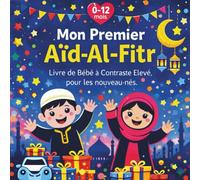 Mon premier Aïd-Al-Fitr, Livre de Bébé à Contraste Elevé, pour les nouveau-nés, 0 - 12 Mois: Images en noir et blanc, parfaites pour la stimulation sensorielle visuelle des Nourrissons