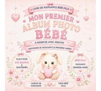 Mon premier album photo bébé: Livre de naissance bébé fille à compléter avec photos, souvenirs de naissance et moments de la première année