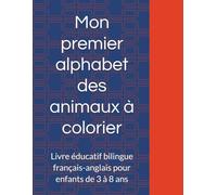 Mon premier alphabet des animaux à colorier: Livre éducatif bilingue français-anglais pour enfants de 3 à 8 ans