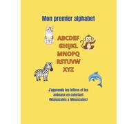 Mon premier alphabet: J'apprends les lettres et les animaux en coloriant (Majuscules & Minuscules) (Les P'tits Savants Colorient)
