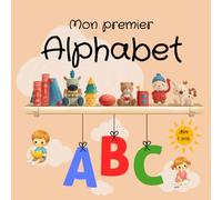 Mon premier alphabet - Livre alphabet enfant de 1 à 3 ans, livre d’éveil aux lettres pour découvrir et apprendre l’alphabet en douceur, favoriser ... dès le plus jeune âge - Livre alphabet bebe
