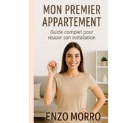 MON PREMIER APARTEMENT: Guide complet pour réussir son installation (GUIDES PRATIQUES)