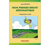 Mon premier brevet aéronautique: Préparation au BIA