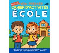 Mon Premier Cahier d’Activités en Anglais : À l’École - Vocabulaire, Orthographe, Coloriages, Points à Relier, Devine le Mot, Associations, Mots ... 5-10 ans - Convient aux anglophones et non-)