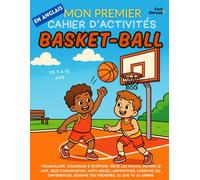 Mon Premier Cahier d’Activités en Anglais : Basket-Ball - Coloriages, Labyrinthes, Points à Relier, Jeux d’Association, Mots Cachés & Cherche les ... 5-10 ans - Convient aux anglophones et non-)