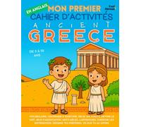 Mon Premier Cahier d’Activités en Anglais : La Grèce Antique - Jeux, Coloriages, Points à Relier, Labyrinthes, Jeux de Mots & Cherche les Différences ... 5-10 ans - Convient aux anglophones et non-)
