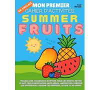 Mon Premier Cahier d’Activités en Anglais : Les Fruits d’Été - Coloriages, Labyrinthes, Points à Relier, Jeux d’Association, Mots Mêlés & Différences ... 5-10 ans - Convient aux anglophones et non-)