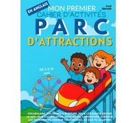 Mon Premier Cahier d’Activités en Anglais : Parc d’Attractions - Coloriages, Labyrinthes, Points à Relier, Jeux d’Association, Mots Cachés & Cherche ... 5-10 ans - Convient aux anglophones et non-)