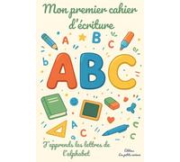 Mon premier cahier d’écriture - J’apprends les lettres de l’alphabet: Un livre éducatif et ludique pour apprendre à tracer, reconnaître et écrire les lettres de A à Z (maternelle 3 à 7 ans)