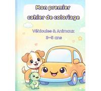 MON PREMIER CAHIER DE COLORIAGE : Véhicules & Animaux | 3-5 ans | Dessins faciles avec lignes épaisses | Livre de coloriage enfants: Activités ... - Développe la motricité et l’imagination