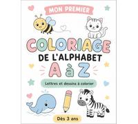 Mon premier coloriage de l'alphabet "A à Z" - Lettres et dessins à colorier: 26 lettres, 26 mots et de jolis dessins faciles à colorier pour les enfants dès 3 ans