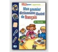 Mon Premier Dictionnaire Illustre De Francais. A L'Ecole