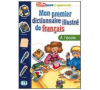 Mon Premier Dictionnaire Illustre De Francais. A L'Ecole