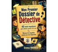 Mon Premier Dossier de Détective: 40 mini-mystères pour enfants curieux (8-12 ans) - Résous les enquêtes comme un vrai inspecteur