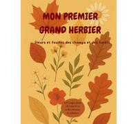 MON PREMIER GRAND HERBIER: Fleurs et fleurs des champs et des forêts