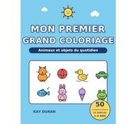 Mon premier grand livre de coloriage : Animaux et objets du quotidien: 50 coloriages mignons et simples avec premiers mots pour les tout-petits de 1 à 4 ans