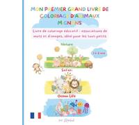 MON PREMIER GRAND LIVRE DE COLORIAGE D'ANIMAUX MIGNONS: Livre de coloriage éducatif: associations de mots et images, idéal pour les tout-petits, de 1 à ans 3 et plus!