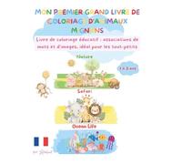 MON PREMIER GRAND LIVRE DE COLORIAGE D'ANIMAUX MIGNONS: Livre de coloriage éducatif: associations de mots et images, idéal pour les tout-petits, de 1 à ans 3 et plus!
