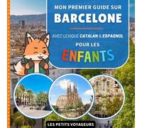 Mon premier guide sur Barcelone: Avec lexique Français / Catalan / Espagnol - Pour les enfants (Les Petits Voyageurs)