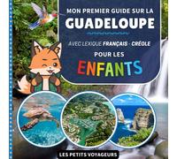 Mon premier guide sur la Guadeloupe: Avec lexique Français / Créole - Pour les enfants (Les Petits Voyageurs)
