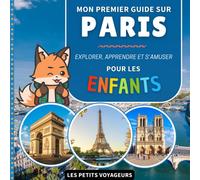 Mon premier guide sur Paris: Explorer, apprendre et s'amuser - Pour les enfants (Les Petits Voyageurs)