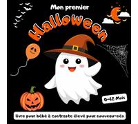 Mon premier Halloween, livre pour bébé à contraste élevé, 0-12 Mois: Images mignonnes et effrayantes en noir et blanc pour les bébés dès la naissance
