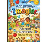 Mon Premier Imagier: 120 mots du quotidien illustrés - Apprentissage de la lecture avec la méthode Syllabique - A partir de 3 ans