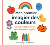 Mon Premier Imagier des Couleurs: Un livre amusant et éducatif pour découvrir toutes les couleurs de l’arc-en-ciel - dès 18 mois