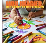 Mon Premier Imagier des Fruits et Légumes pour Bébé et Tout-Petits dès 1 An | Découverte Gourmande et Colorée | Vocabulaire, Observation, Alimentation ... Bananes, Brocolis (Mes imagiers à colorier)