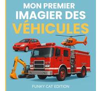 Mon Premier Imagier des Véhicules: 40+ moyens de transport pour bébé et enfant : voitures, camions, bateaux, trains, avions, engins de chantier, pour apprendre en s’amusant
