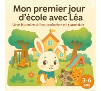 Mon premier jour d’école avec Léa: Une histoire tendre à lire, colorier et raconter pour bien vivre la rentrée
