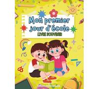 Mon premier jour d’école - Livre souvenir à remplir: Carnet avec photos et anecdotes | Album souvenir de la rentrée scolaire pour garder une trace unique de la maternelle au primaire