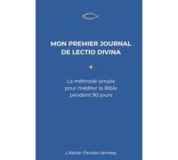 MON PREMIER JOURNAL DE LECTIO DIVINA: 90 jours pour méditer la Bible, pas à pas - Carnet de prière guidé en 4 étapes