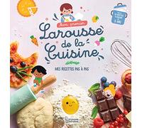 Mon premier Larousse de la cuisine: Mes recettes pas à pas